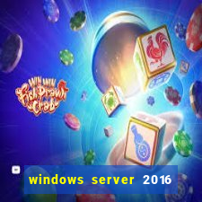 windows server 2016 download iso